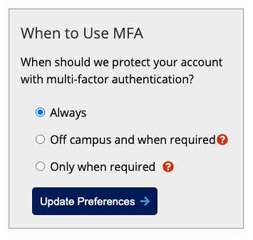 Preferences menu to determine when we should protect your account with MFA: Always, Off campus and when required, or Only when required